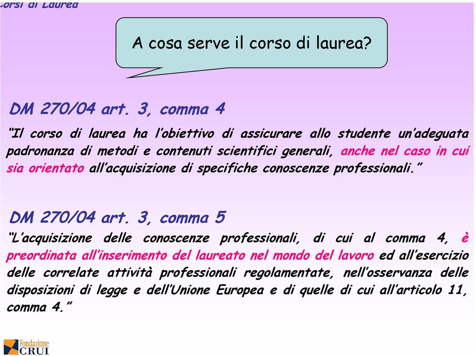 caso in cui sia orientato all acquisizione di specifiche conoscenze professionali. DM 270/04 04 art.