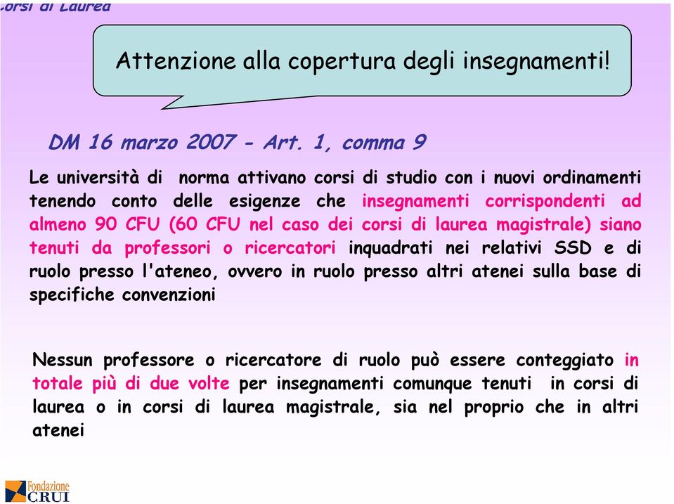 nel caso dei corsi di laurea magistrale) siano tenuti da professori o ricercatori inquadrati nei relativi SSD e di ruolo presso l'ateneo, ovvero in ruolo presso altri