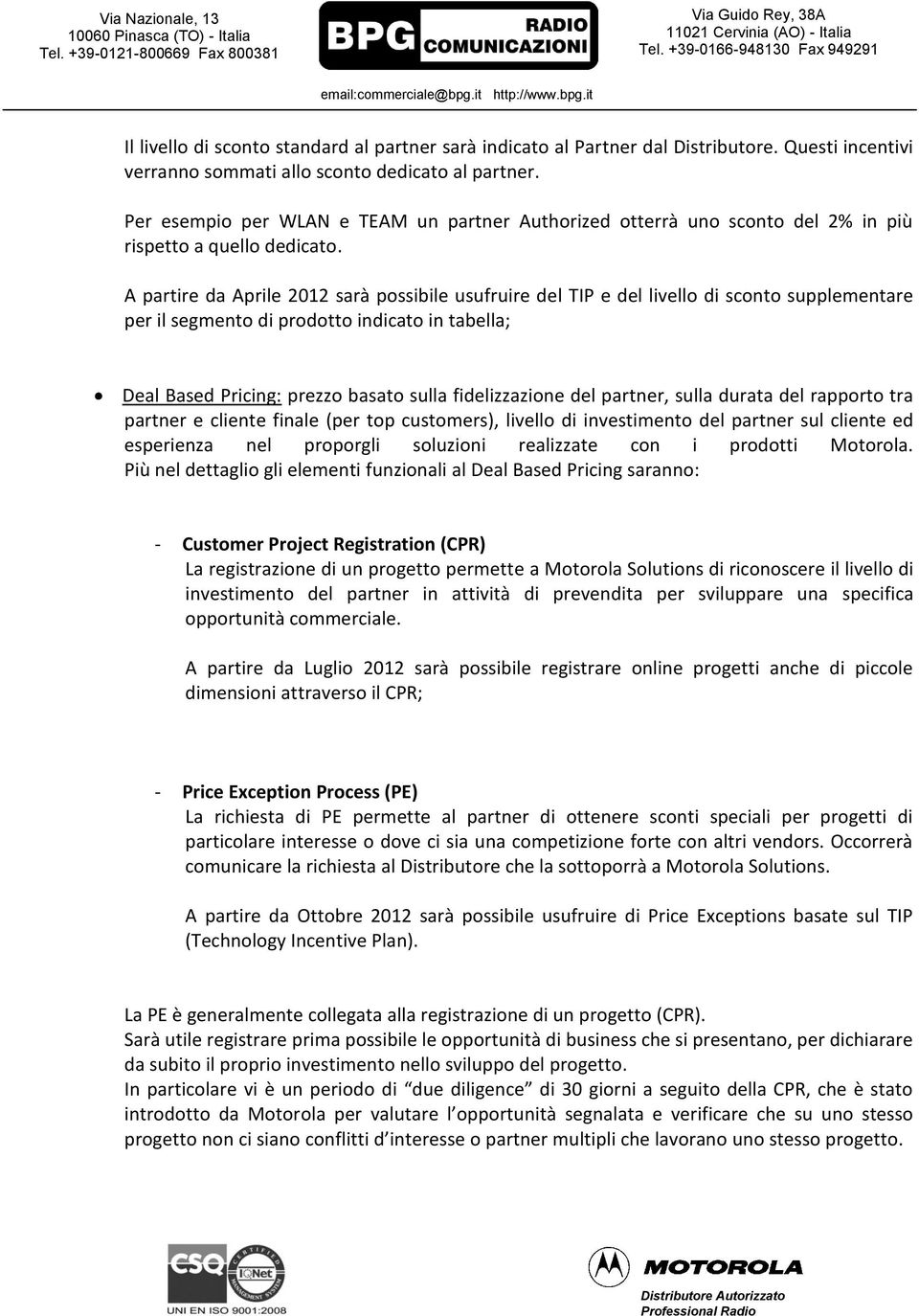 A partire da Aprile 2012 sarà possibile usufruire del TIP e del livello di sconto supplementare per il segmento di prodotto indicato in tabella; Deal Based Pricing: prezzo basato sulla fidelizzazione