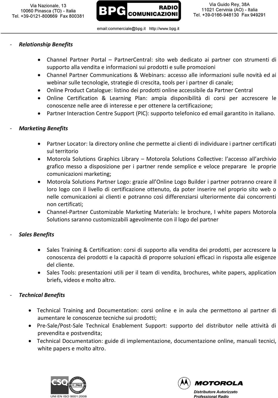 partner di canale; Online Product Catalogue: listino dei prodotti online accessibile da Partner Central Online Certification & Learning Plan: ampia disponibilità di corsi per accrescere le conoscenze