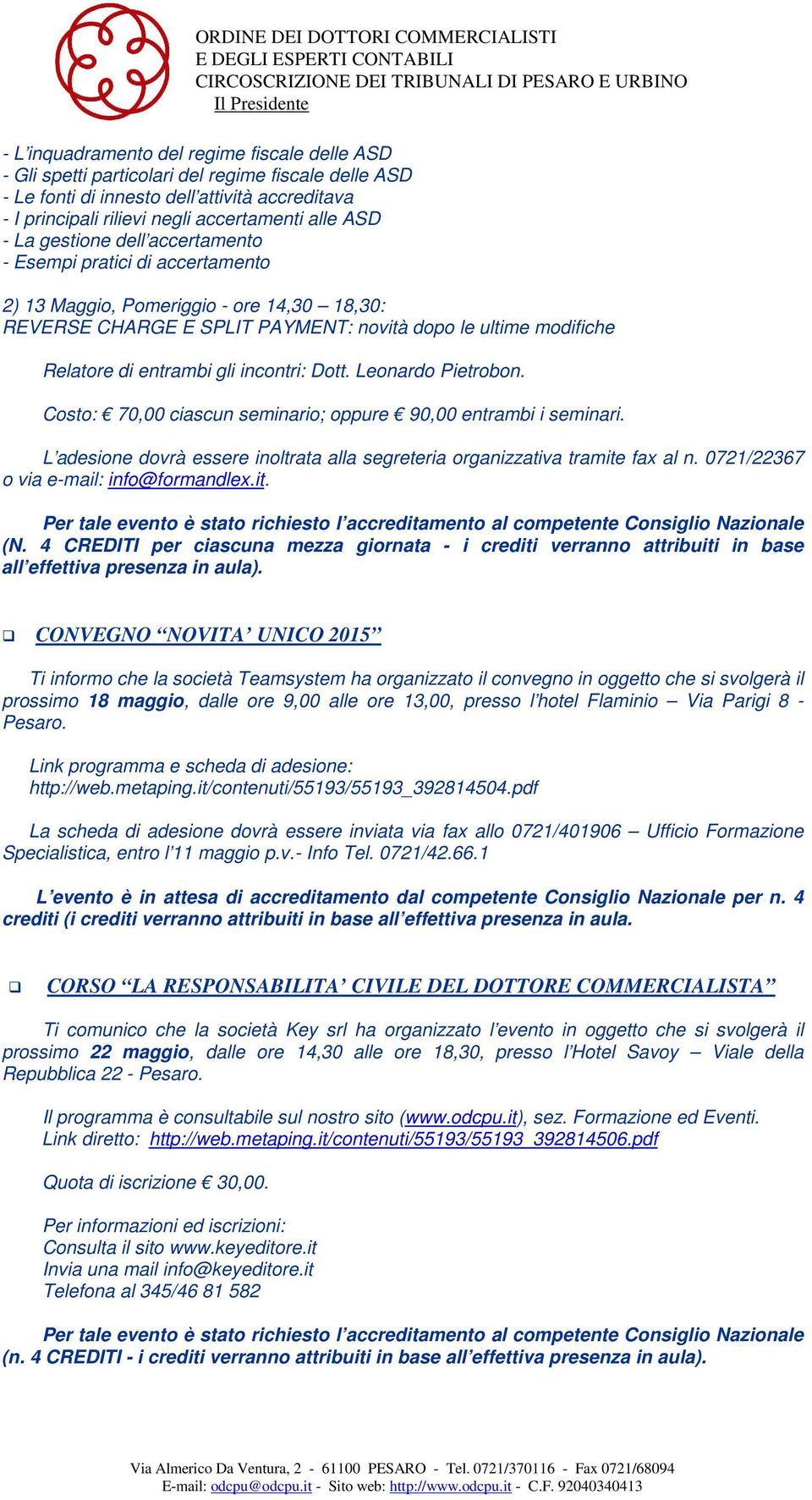 incontri: Dott. Leonardo Pietrobon. Costo: 70,00 ciascun seminario; oppure 90,00 entrambi i seminari. L adesione dovrà essere inoltrata alla segreteria organizzativa tramite fax al n.