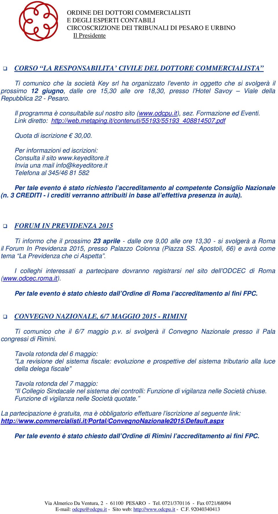 it/contenuti/55193/55193_408814507.pdf Quota di iscrizione 30,00. Per informazioni ed iscrizioni: Consulta il sito www.keyeditore.it Invia una mail info@keyeditore.it Telefona al 345/46 81 582 (n.