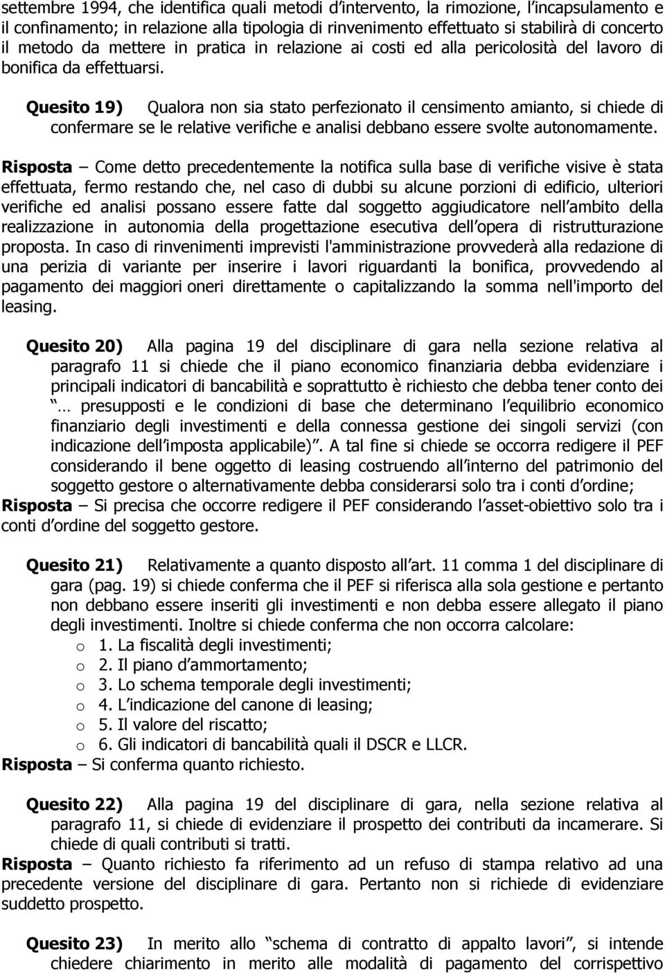 Quesito 19) Qualora non sia stato perfezionato il censimento amianto, si chiede di confermare se le relative verifiche e analisi debbano essere svolte autonomamente.