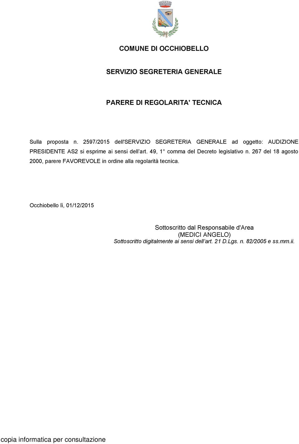 49, 1 comma del Decreto legislativo n. 267 del 18 agosto 2000, parere FAVOREVOLE in ordine alla regolarità tecnica.