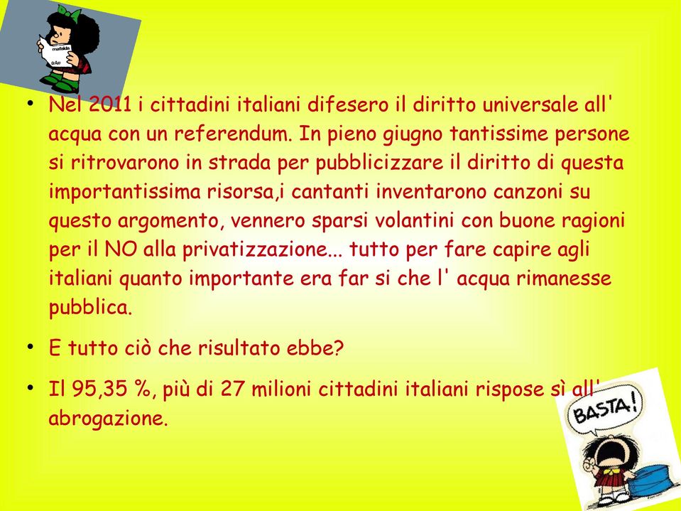 inventarono canzoni su questo argomento, vennero sparsi volantini con buone ragioni per il NO alla privatizzazione.