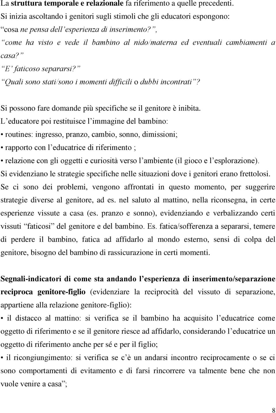 Si possono fare domande più specifiche se il genitore è inibita.