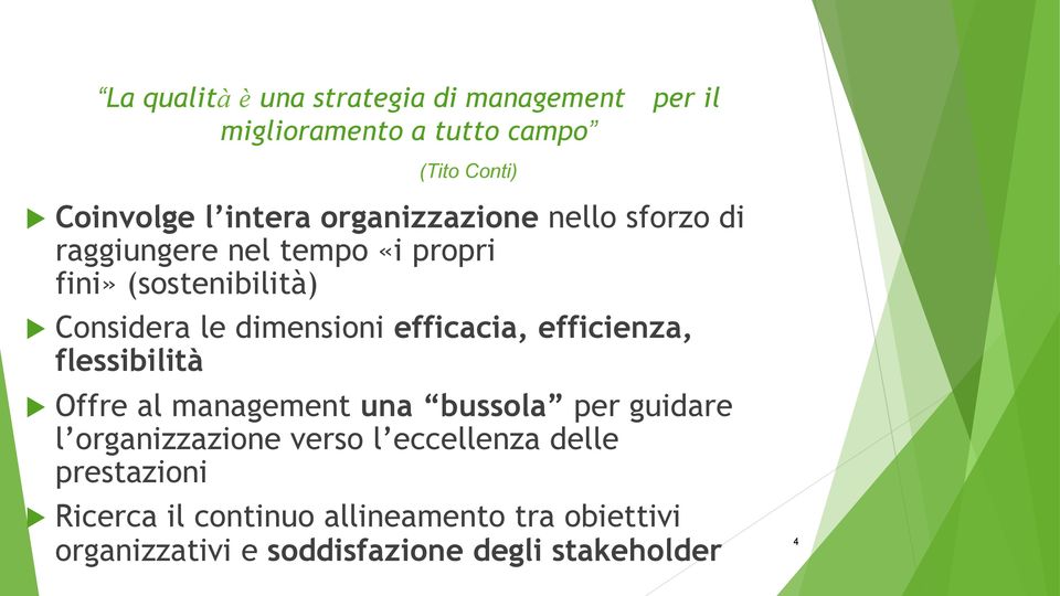 efficacia, efficienza, flessibilità Offre al management una bussola per guidare l organizzazione verso l