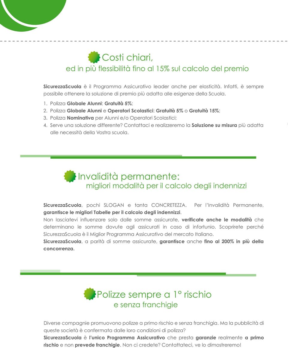 Polizza Globale Alunni e Operatori Scolastici: Gratuità 5% o Gratuità 15%; 3. Polizza Nominativa per Alunni e/o Operatori Scolastici; 4. Serve una soluzione differente?