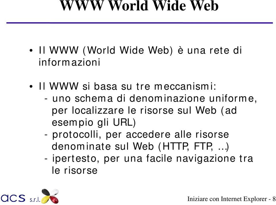 (ad esempio gli URL) - protocolli, per accedere alle risorse denominate sul Web (HTTP,