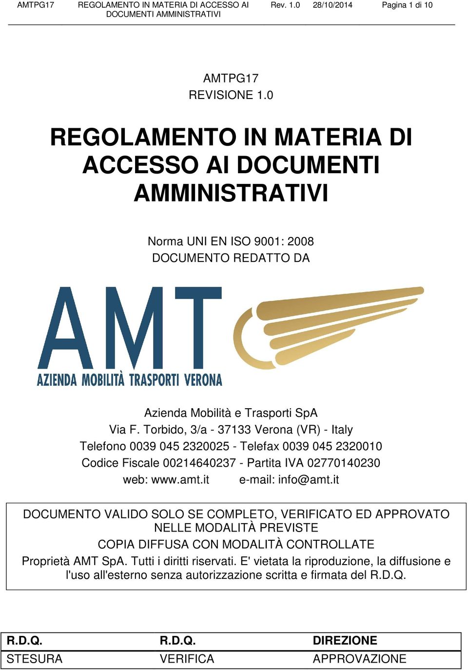 Torbido, 3/a - 37133 Verona (VR) - Italy Telefono 0039 045 2320025 - Telefax 0039 045 2320010 Codice Fiscale 00214640237 - Partita IVA 02770140230 web: www.amt.it e-mail: info@amt.