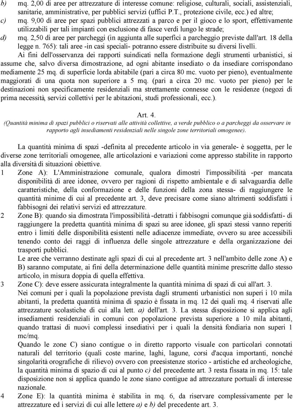 2,50 di aree per parcheggi (in aggiunta alle superfici a parcheggio previste dall'art. 18 della legge n. 765): tali aree -in casi speciali- potranno essere distribuite su diversi livelli.