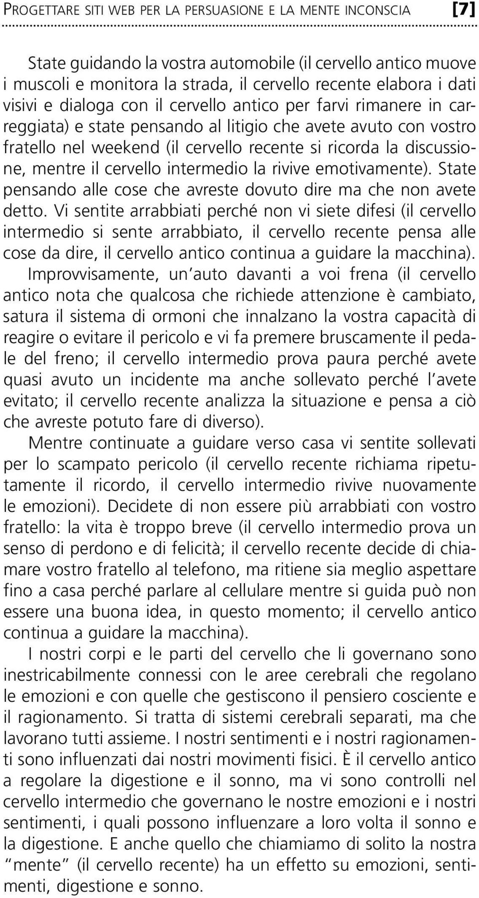 il cervello intermedio la rivive emotivamente). State pensando alle cose che avreste dovuto dire ma che non avete detto.