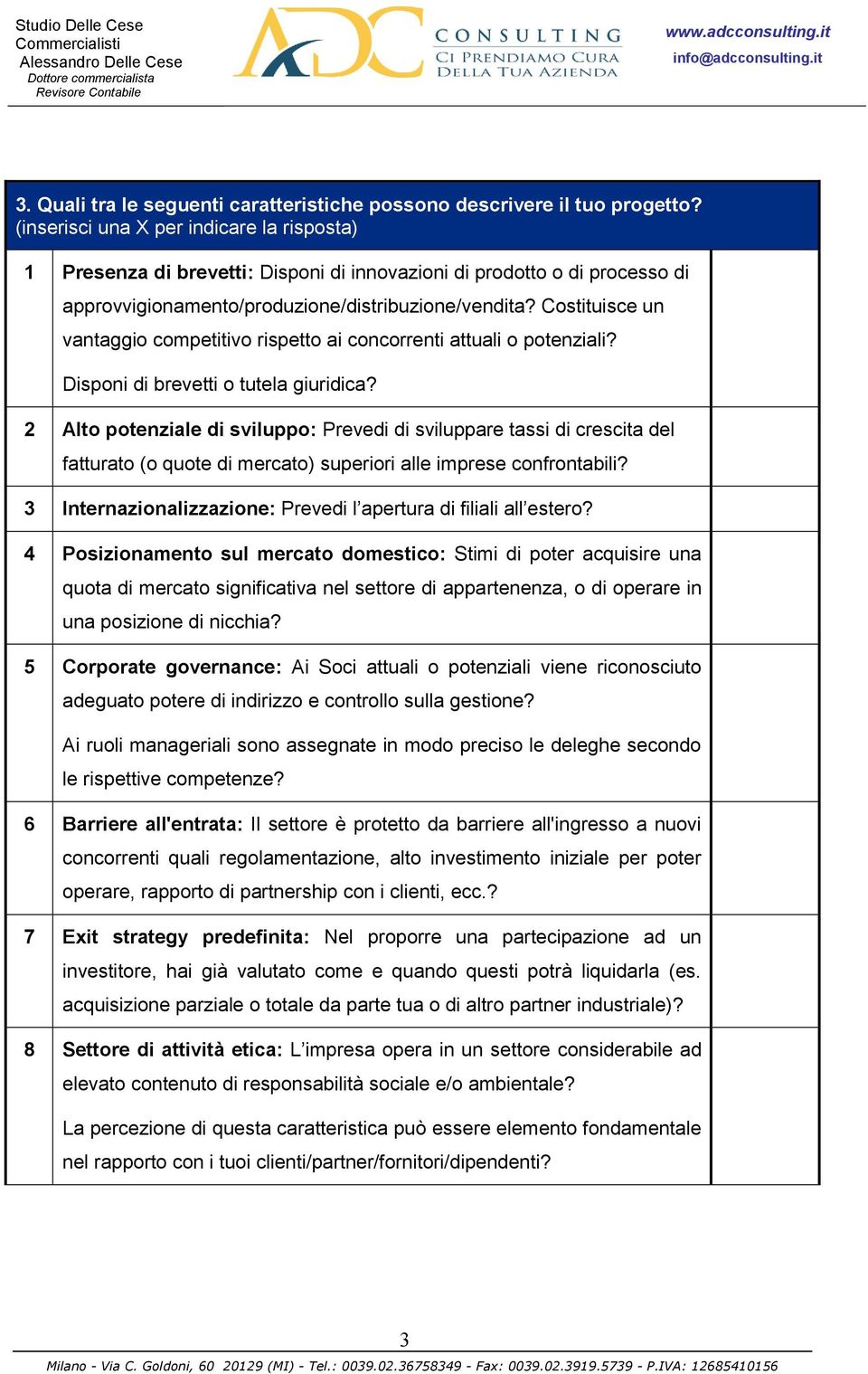 Costituisce un vantaggio competitivo rispetto ai concorrenti attuali o potenziali? Disponi di brevetti o tutela giuridica?