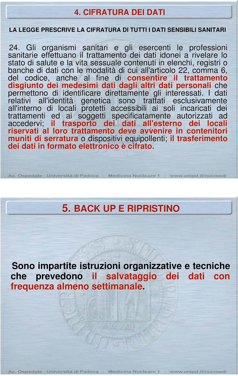 dati con le modalità di cui all'articolo 22, comma 6, del codice, anche al fine di consentire il trattamento disgiunto dei medesimi dati dagli altri dati personali che permettono di identificare