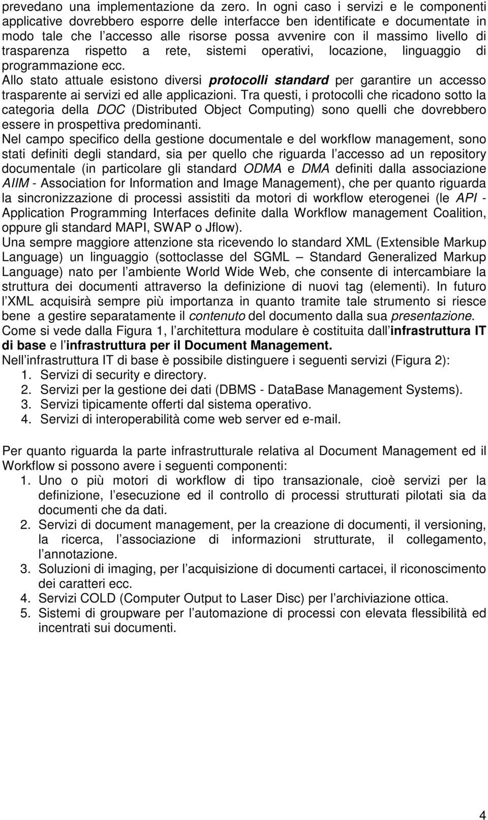 trasparenza rispetto a rete, sistemi operativi, locazione, linguaggio di programmazione ecc.