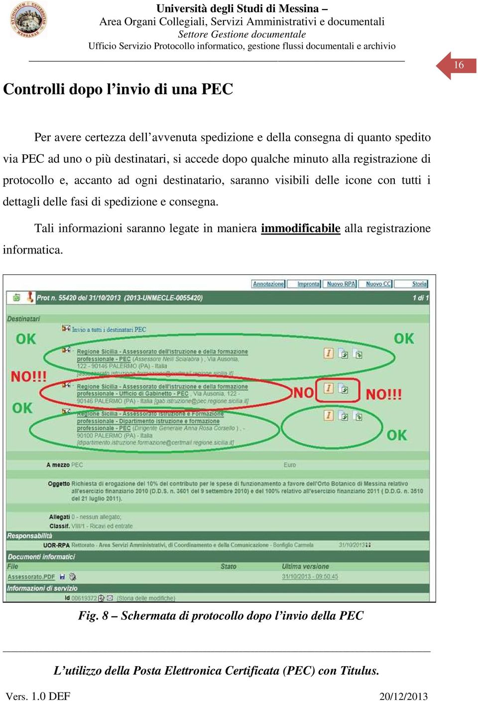 destinatario, saranno visibili delle icone con tutti i dettagli delle fasi di spedizione e consegna.