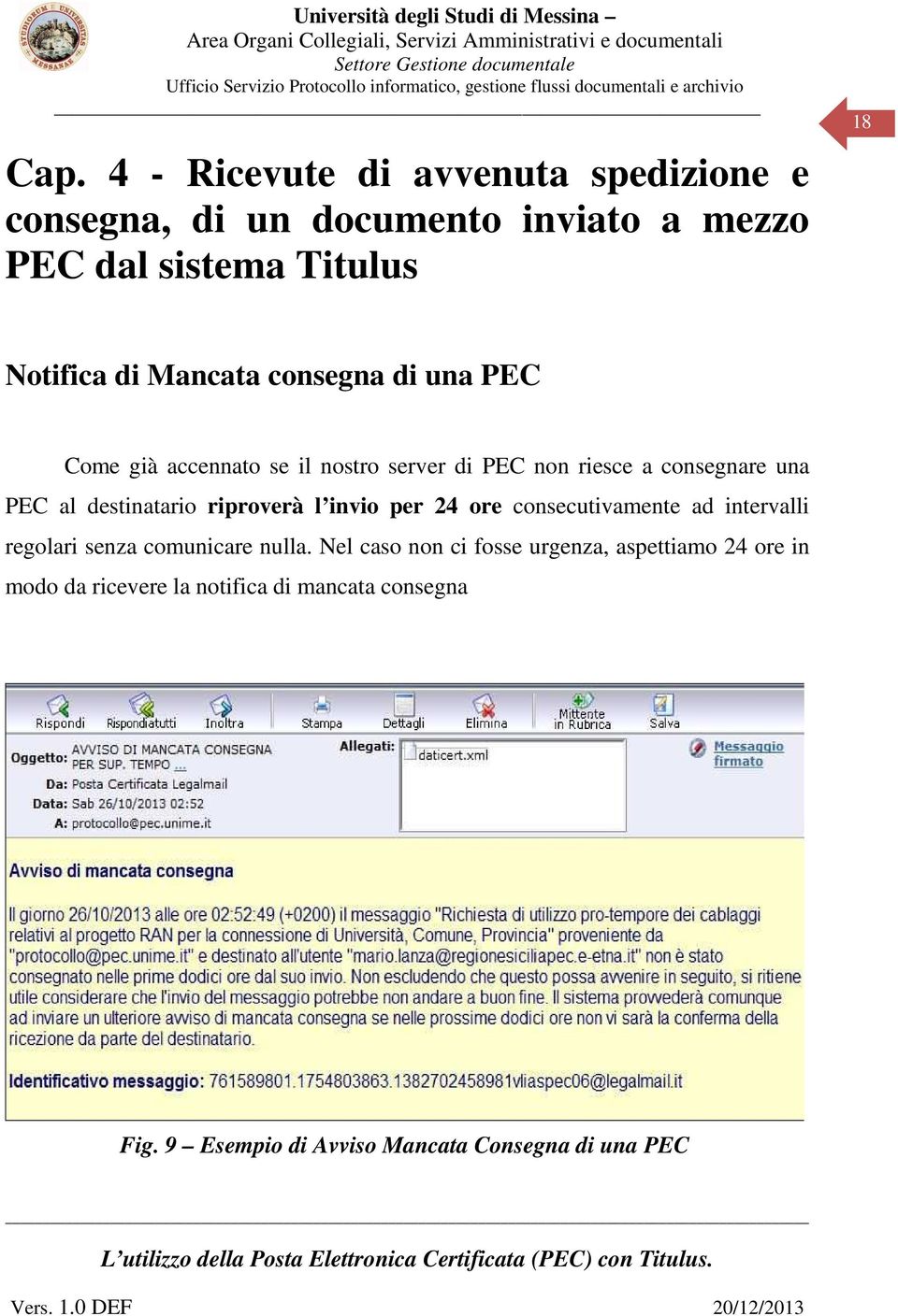 destinatario riproverà l invio per 24 ore consecutivamente ad intervalli regolari senza comunicare nulla.