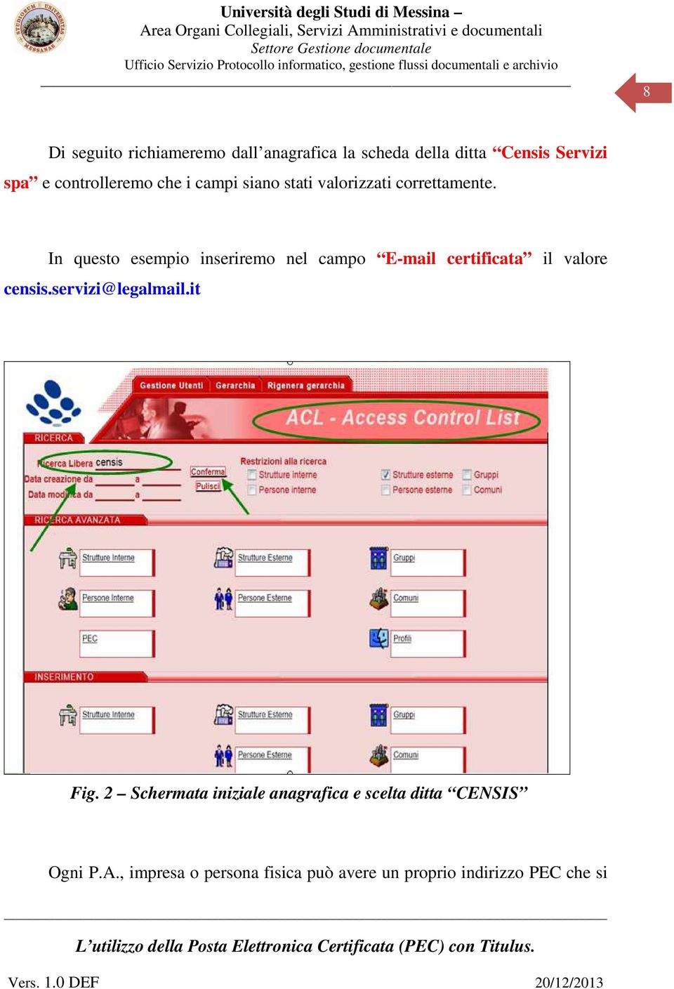 In questo esempio inseriremo nel campo E-mail certificata il valore censis.servizi@legalmail.