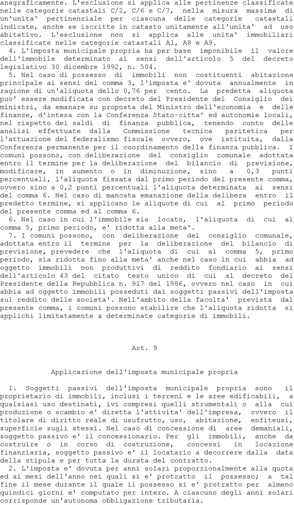 se iscritte in catasto unitamente all'unita' ad uso abitativo. L'esclusione non si applica alle unita' immobiliari classificate nelle categorie catastali A1, A8 e A9. 4.