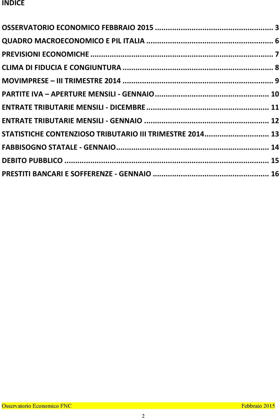 .. 10 ENTRATE TRIBUTARIE MENSILI - DICEMBRE... 11 ENTRATE TRIBUTARIE MENSILI - GENNAIO.