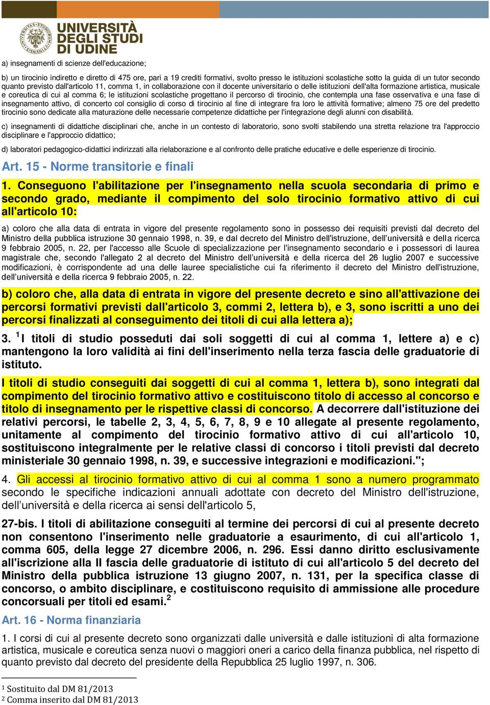 di tirocinio, ch contmpla una fas ossrvativa una fas di insgnamnto attivo, di concrto col consiglio di corso di tirocinio al fin di intgrar fra loro l attività formativ; almno 75 or dl prdtto