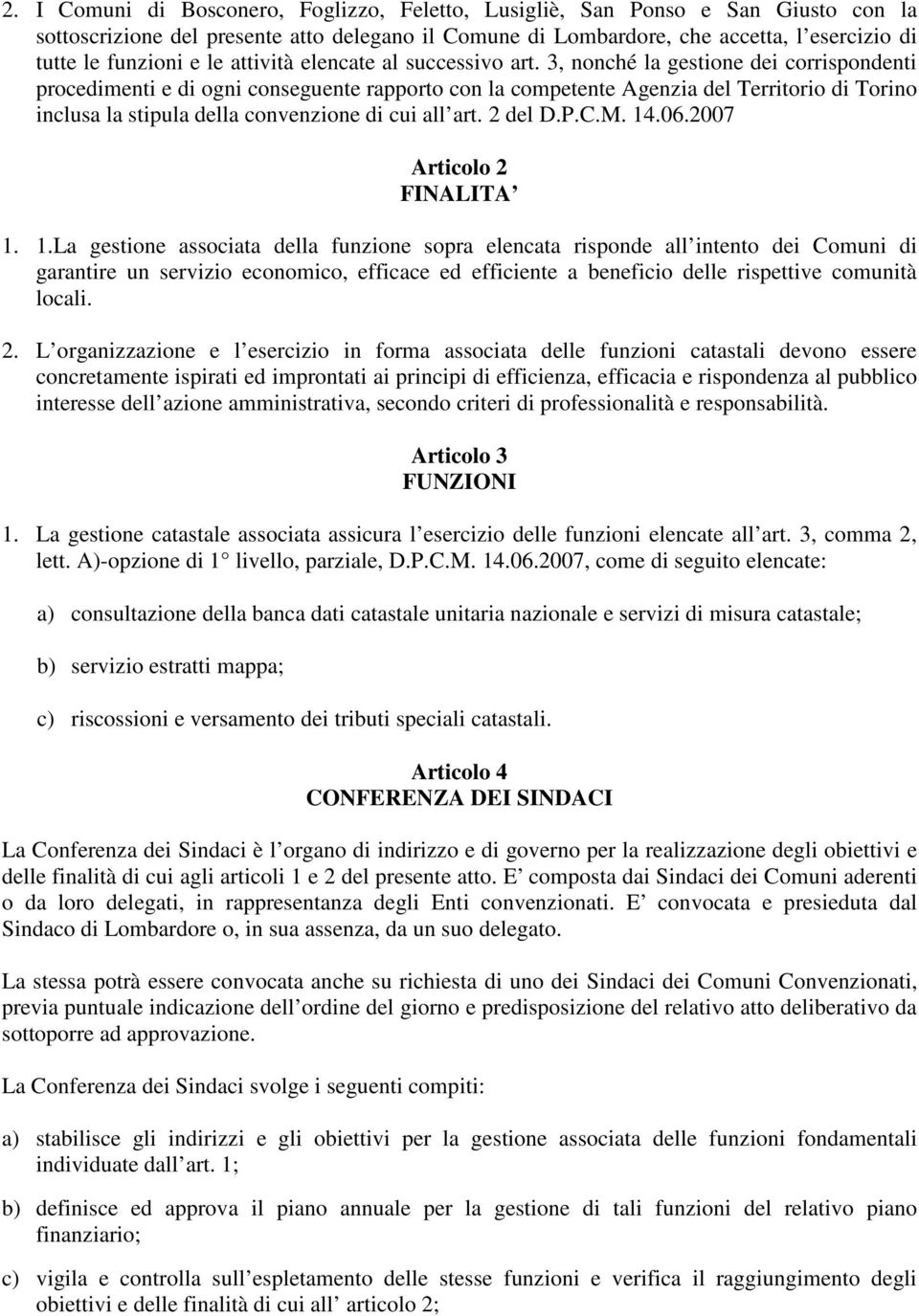 3, nonché la gestione dei corrispondenti procedimenti e di ogni conseguente rapporto con la competente Agenzia del Territorio di Torino inclusa la stipula della convenzione di cui all art. 2 del D.P.