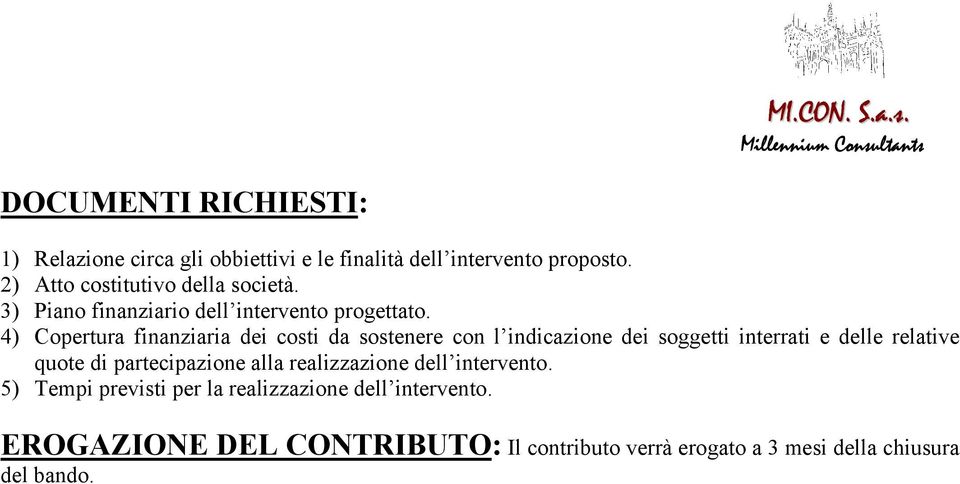 4) Copertura finanziaria dei costi da sostenere con l indicazione dei soggetti interrati e delle relative quote di