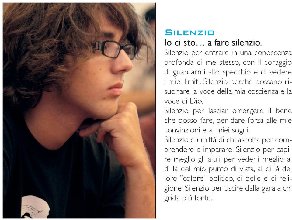 Silenzio è determinazione di ascoltare il grido delle ingiustizie che mi circondano e di non