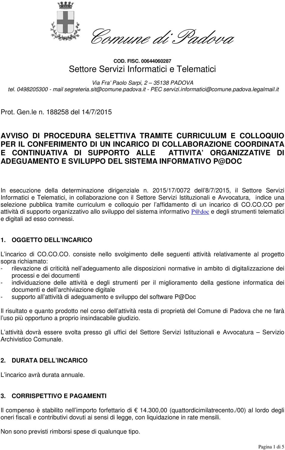 188258 del 14/7/2015 AVVISO DI PROCEDURA SELETTIVA TRAMITE CURRICULUM E COLLOQUIO PER IL CONFERIMENTO DI UN INCARICO DI COLLABORAZIONE COORDINATA E CONTINUATIVA DI SUPPORTO ALLE ATTIVITA