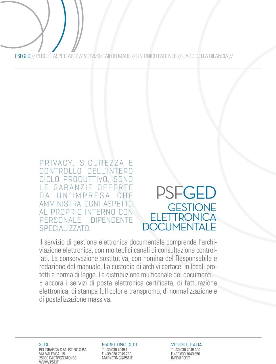 La conservazione sostitutiva, con nomina del Responsabile e redazione del manuale. La custodia di archivi cartacei in locali protetti a norma di legge. La distribuzione multicanale dei documenti.