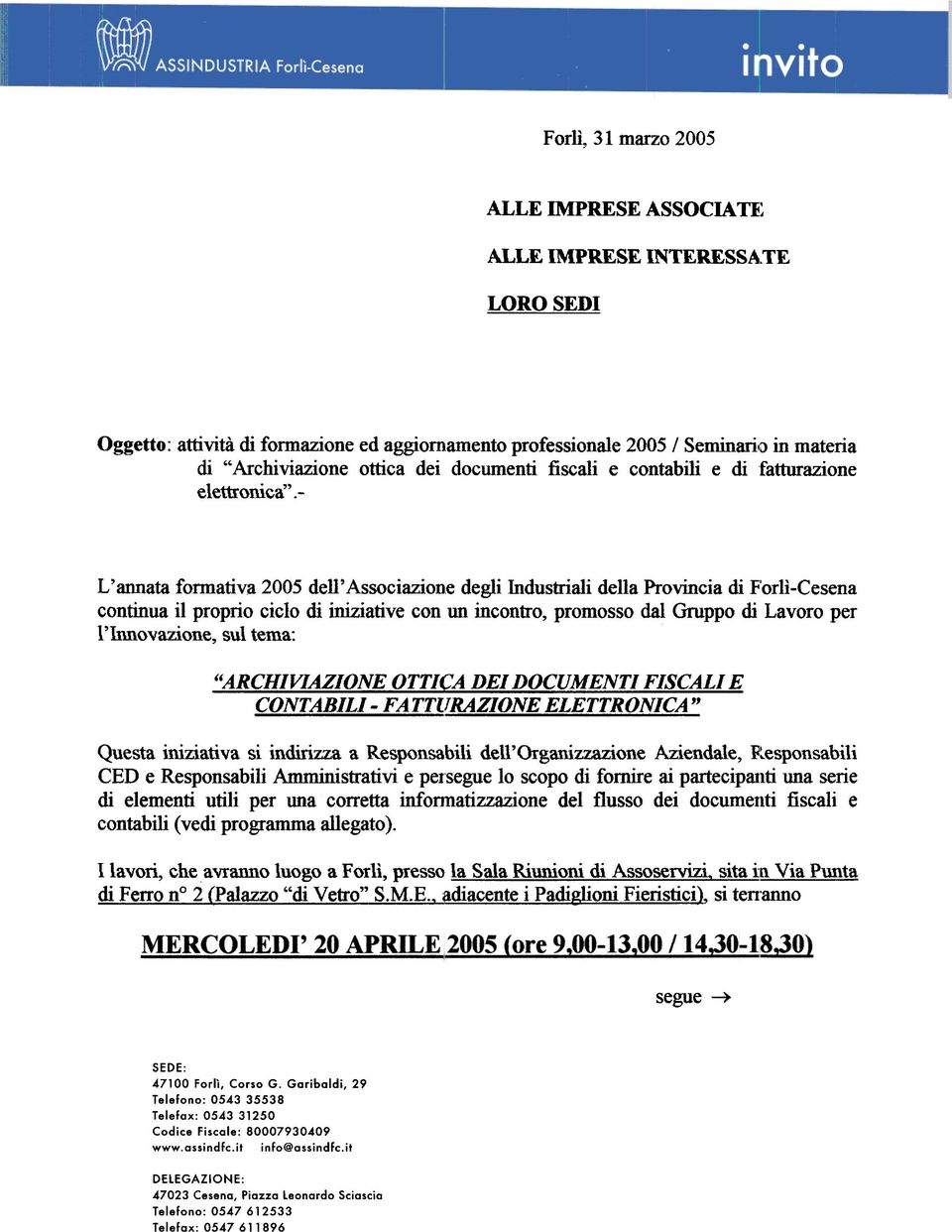 - L'annata fonnativa 2005 dell'associazione degli Industriali della Provincia di F'orlì-Cesena continua il proprio ciclo di iniziative con un incontro, promosso dal Gruppo di Lavoro per