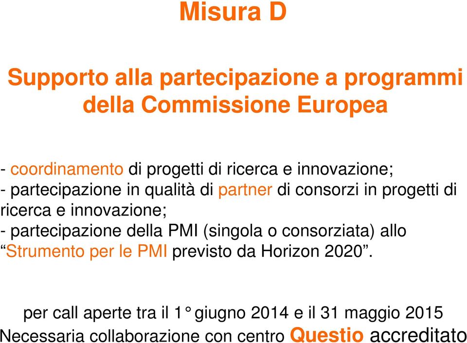 innovazione; - partecipazione della PMI (singola o consorziata) allo Strumento per le PMI previsto da