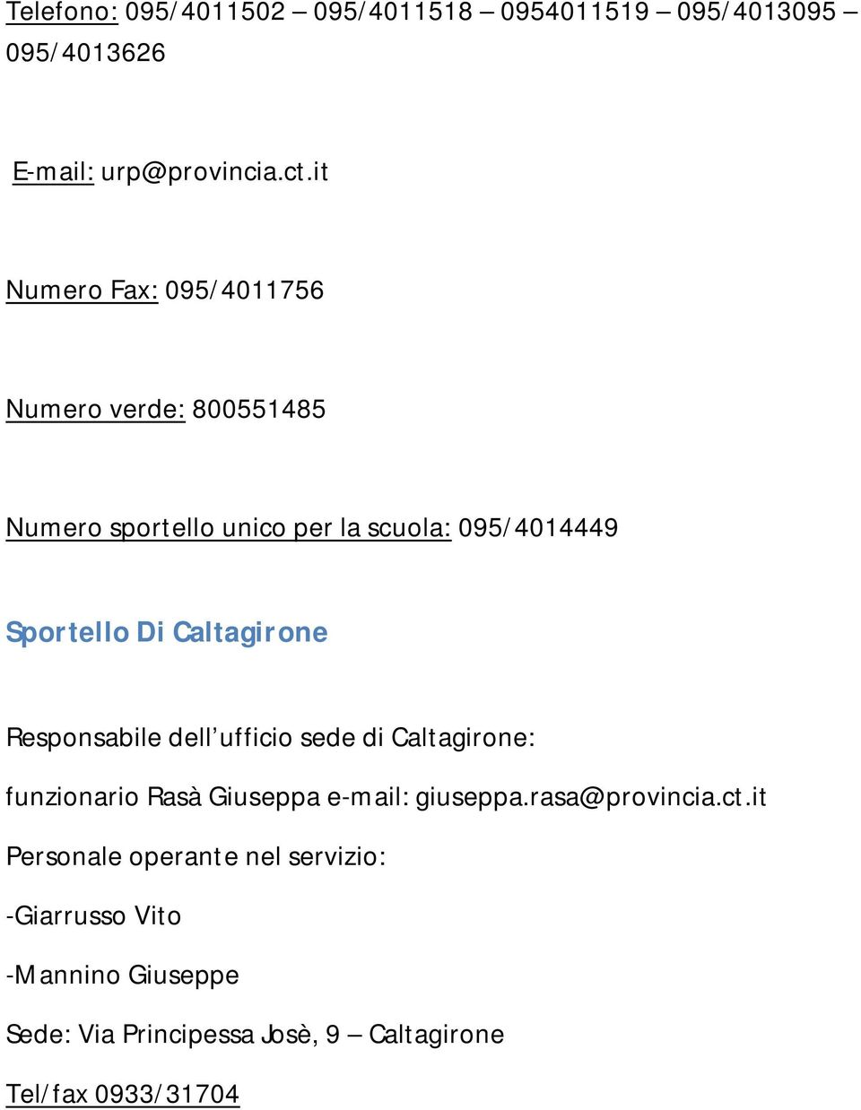 Caltagirone Responsabile dell ufficio sede di Caltagirone: funzionario Rasà Giuseppa e-mail: giuseppa.