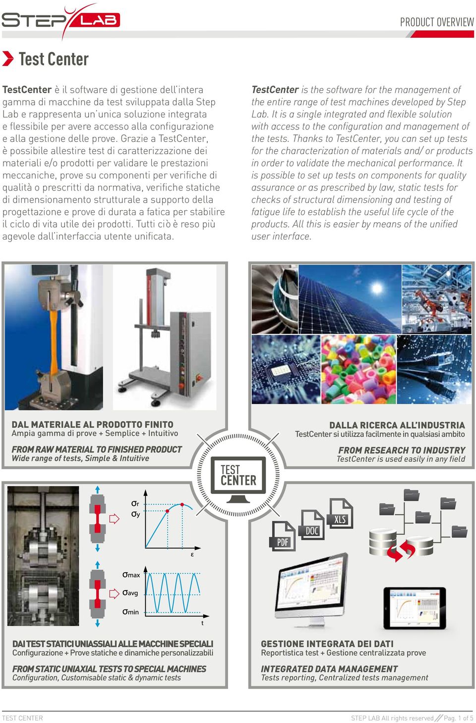 Grazie a TestCenter, è possibile allestire test di caratterizzazione dei materiali e/o prodotti per validare le prestazioni meccaniche, prove su componenti per verifiche di qualità o prescritti da