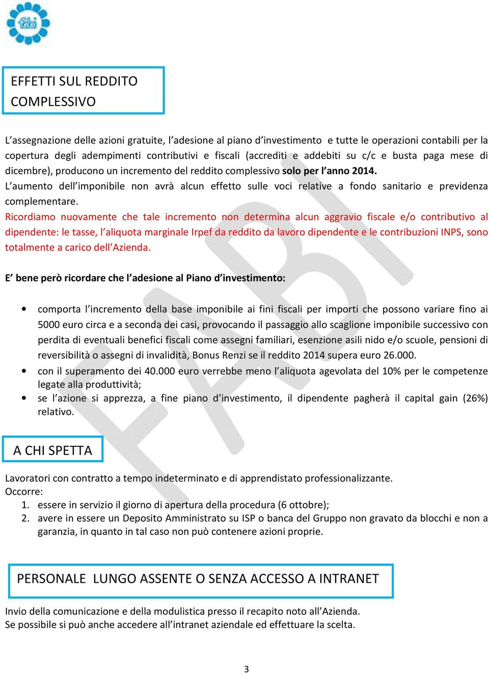 L aumento dell imponibile non avrà alcun effetto sulle voci relative a fondo sanitario e previdenza complementare.