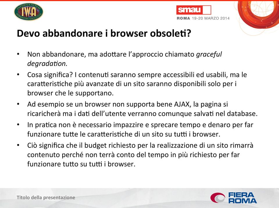 Ad esempio se un browser non supporta bene AJAX, la pagina si ricaricherà ma i daj dell utente verranno comunque salvaj nel database.