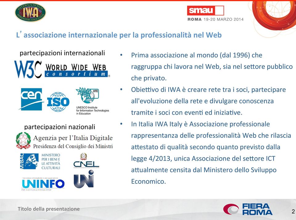 ObieXvo di IWA è creare rete tra i soci, partecipare all'evoluzione della rete e divulgare conoscenza tramite i soci con evenj ed iniziajve.