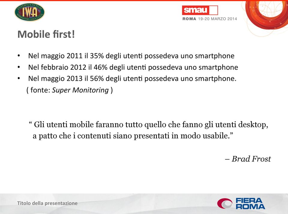 utenj possedeva uno smartphone Nel maggio 2013 il 56% degli utenj possedeva uno smartphone.