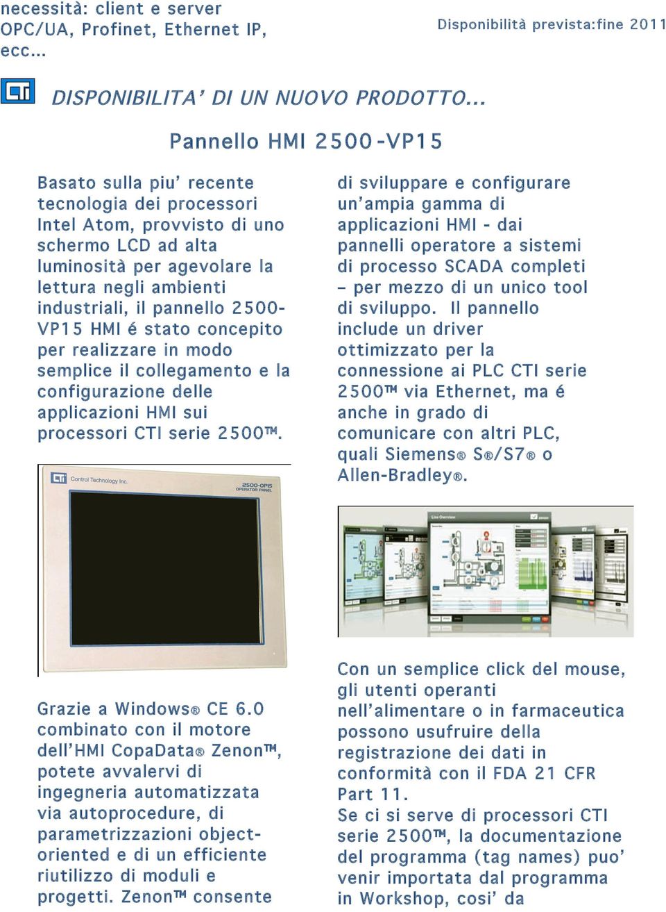 pannello 2500- VP15 HMI é stato concepito per realizzare in modo semplice il collegamento e la configurazione delle applicazioni HMI sui processori CTI serie 2500.