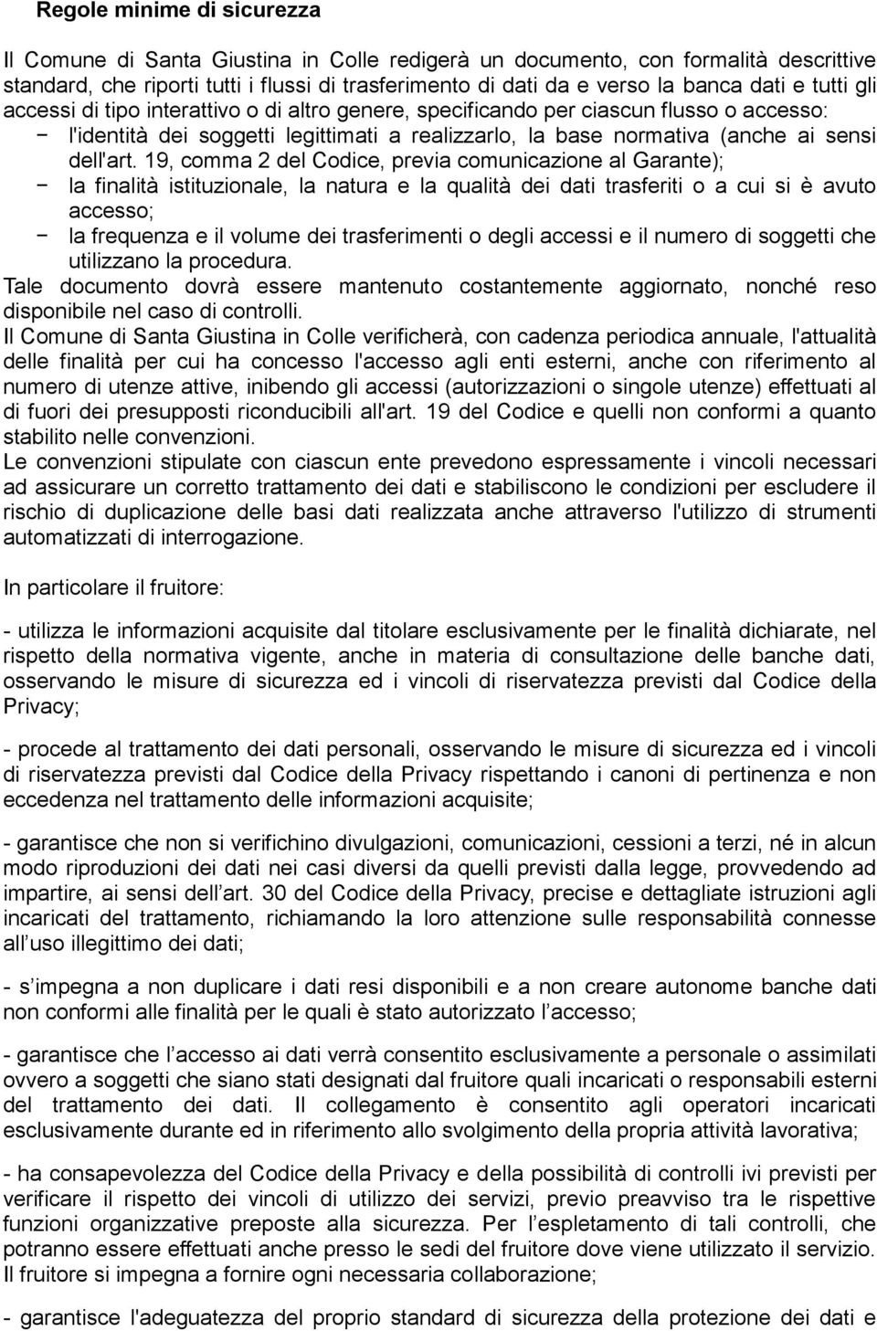 19, comma 2 del Codice, previa comunicazione al Garante); la finalità istituzionale, la natura e la qualità dei dati trasferiti o a cui si è avuto accesso; la frequenza e il volume dei trasferimenti