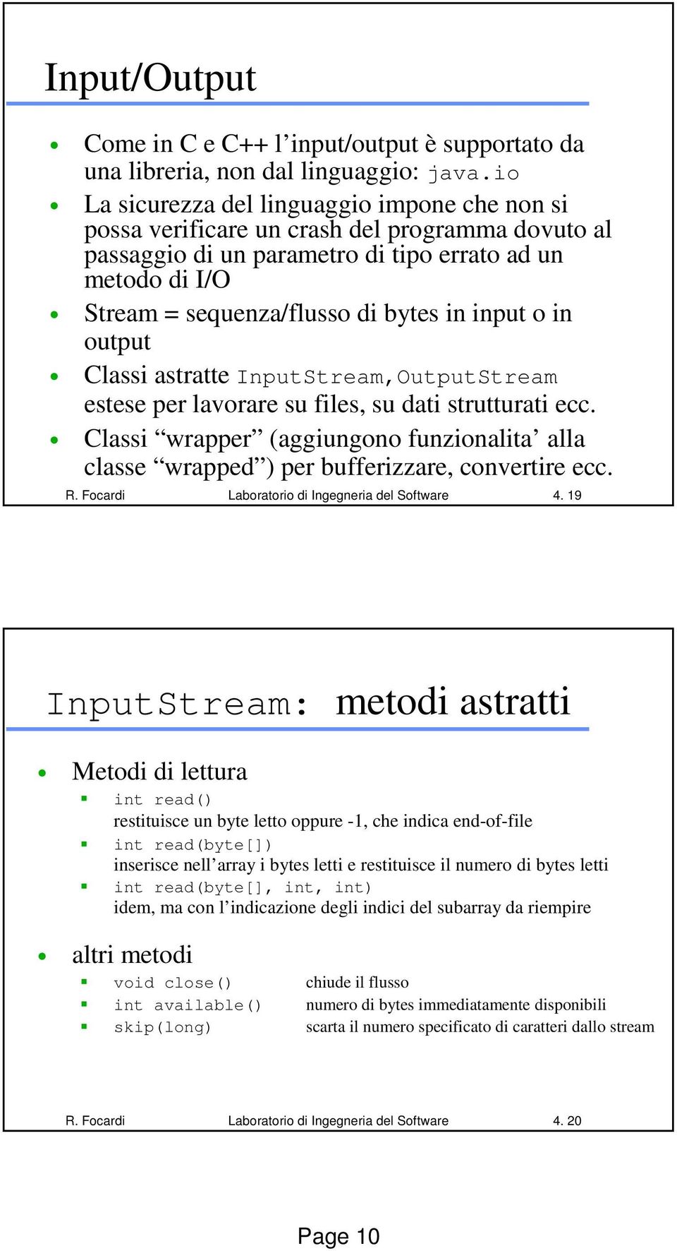 input o in output Classi astratte InputStream,OutputStream estese per lavorare su files, su dati strutturati ecc.