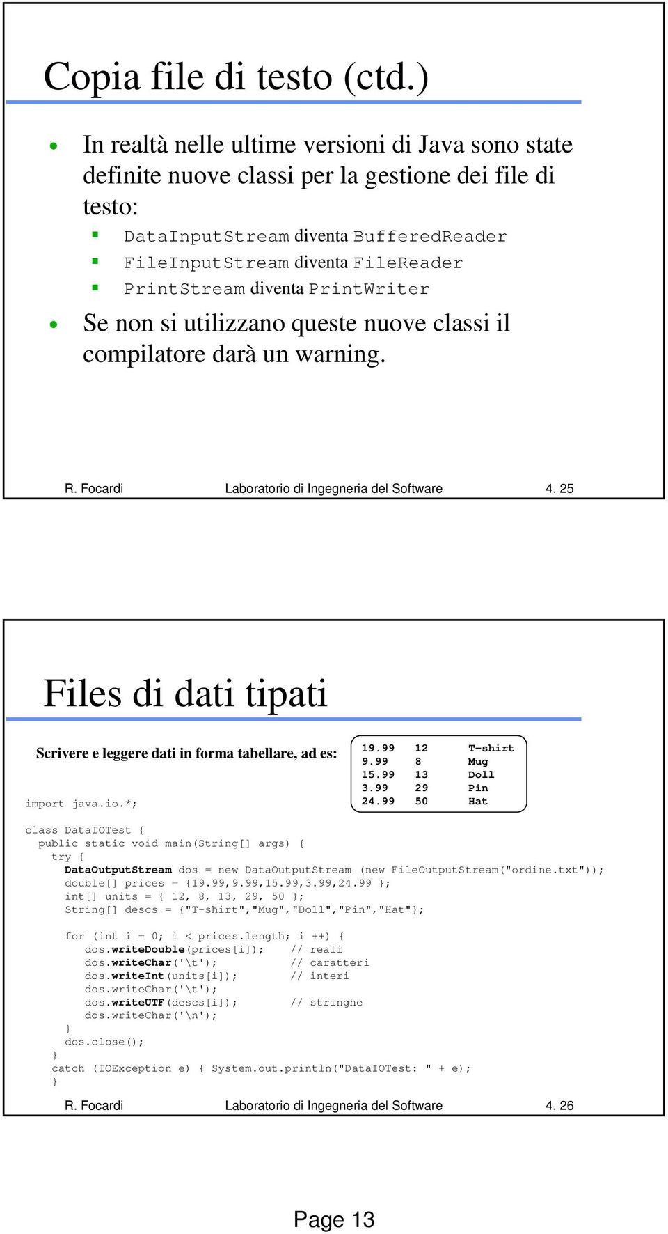 diventa PrintWriter Se non si utilizzano queste nuove classi il compilatore darà un warning. R. Focardi Laboratorio di Ingegneria del Software 4.