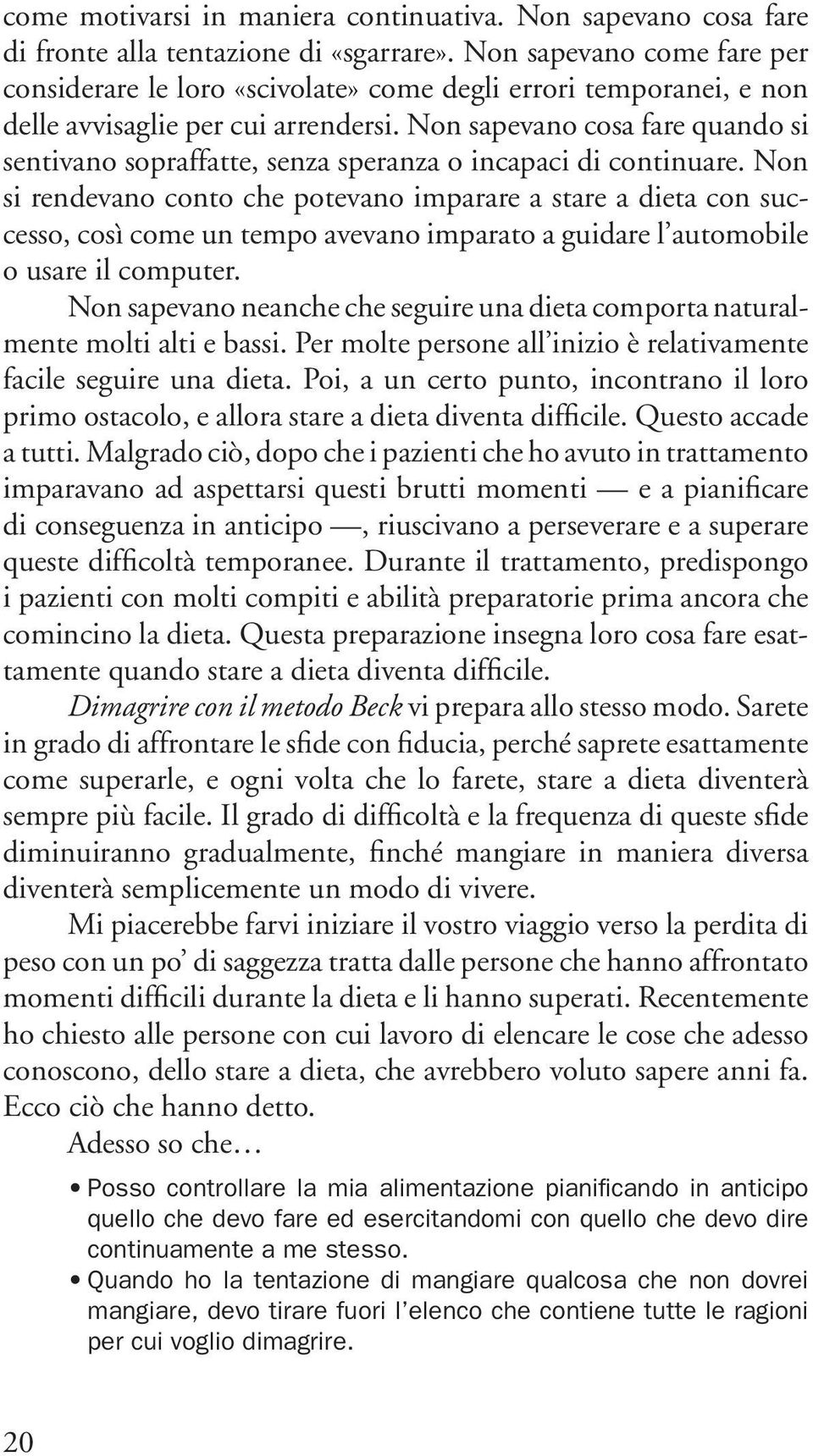 Non sapevano cosa fare quando si sentivano sopraffatte, senza speranza o incapaci di continuare.