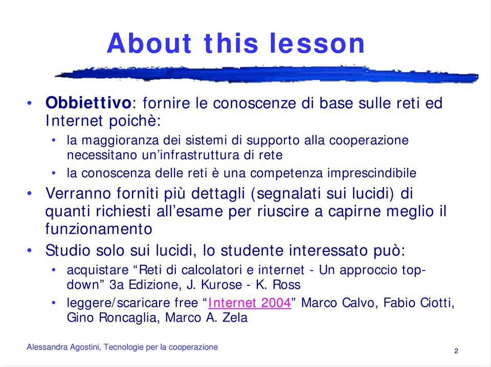 quanti richiesti all esame per riuscire a capirne meglio il funzionamento Studio solo sui lucidi, lo studente interessato può: acquistare Reti di