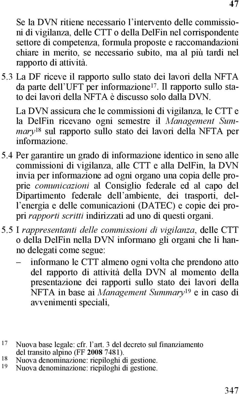 Il rapporto sullo stato dei lavori della NFTA è discusso solo dalla DVN.