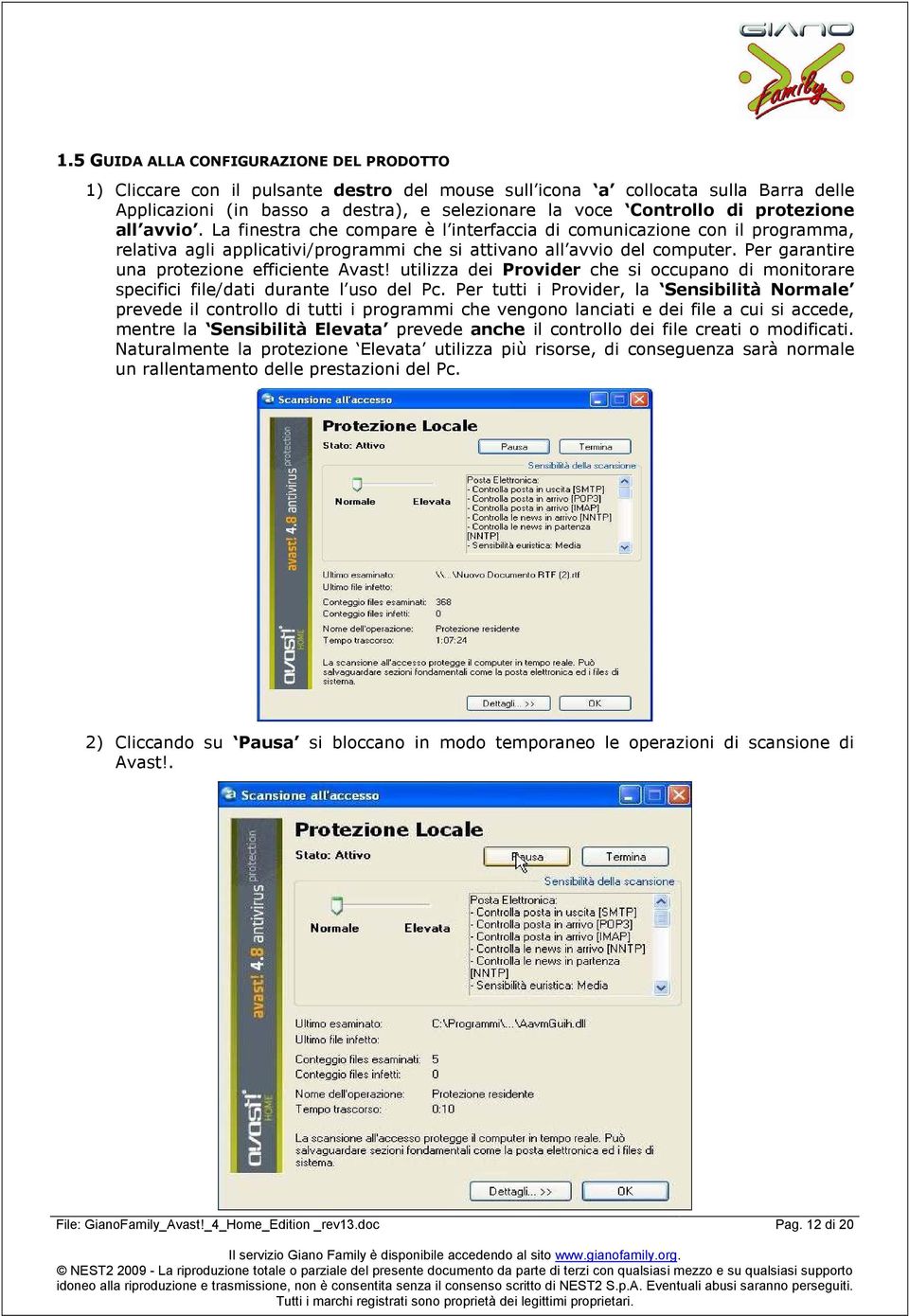 Per garantire una protezione efficiente Avast! utilizza dei Provider che si occupano di monitorare specifici file/dati durante l uso del Pc.