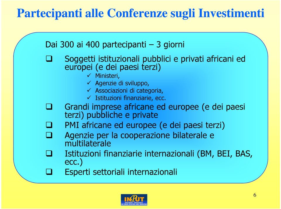Grandi imprese africane ed europee (e dei paesi terzi) pubbliche e private PMI africane ed europee (e dei paesi terzi) Agenzie per