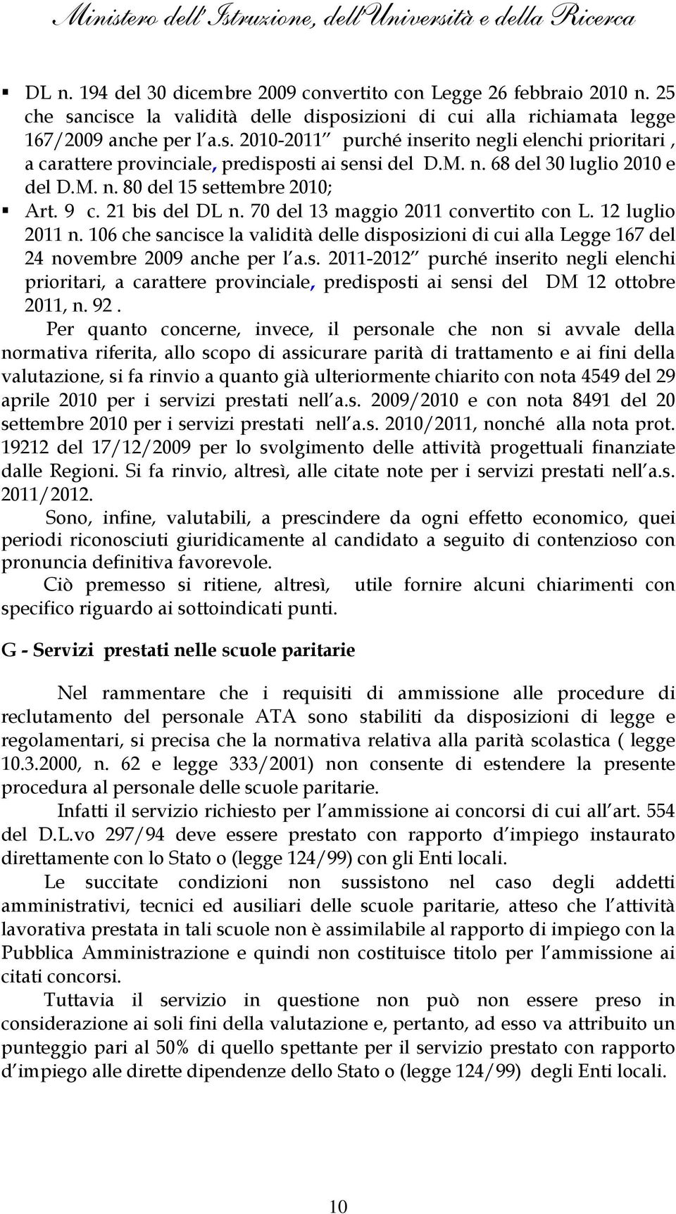 106 che sancisce la validità delle disposizioni di cui alla Legge 167 del 24 novembre 2009 anche per l a.s. 2011-2012 purché inserito negli elenchi prioritari, a carattere provinciale, predisposti ai sensi del DM 12 ottobre 2011, n.