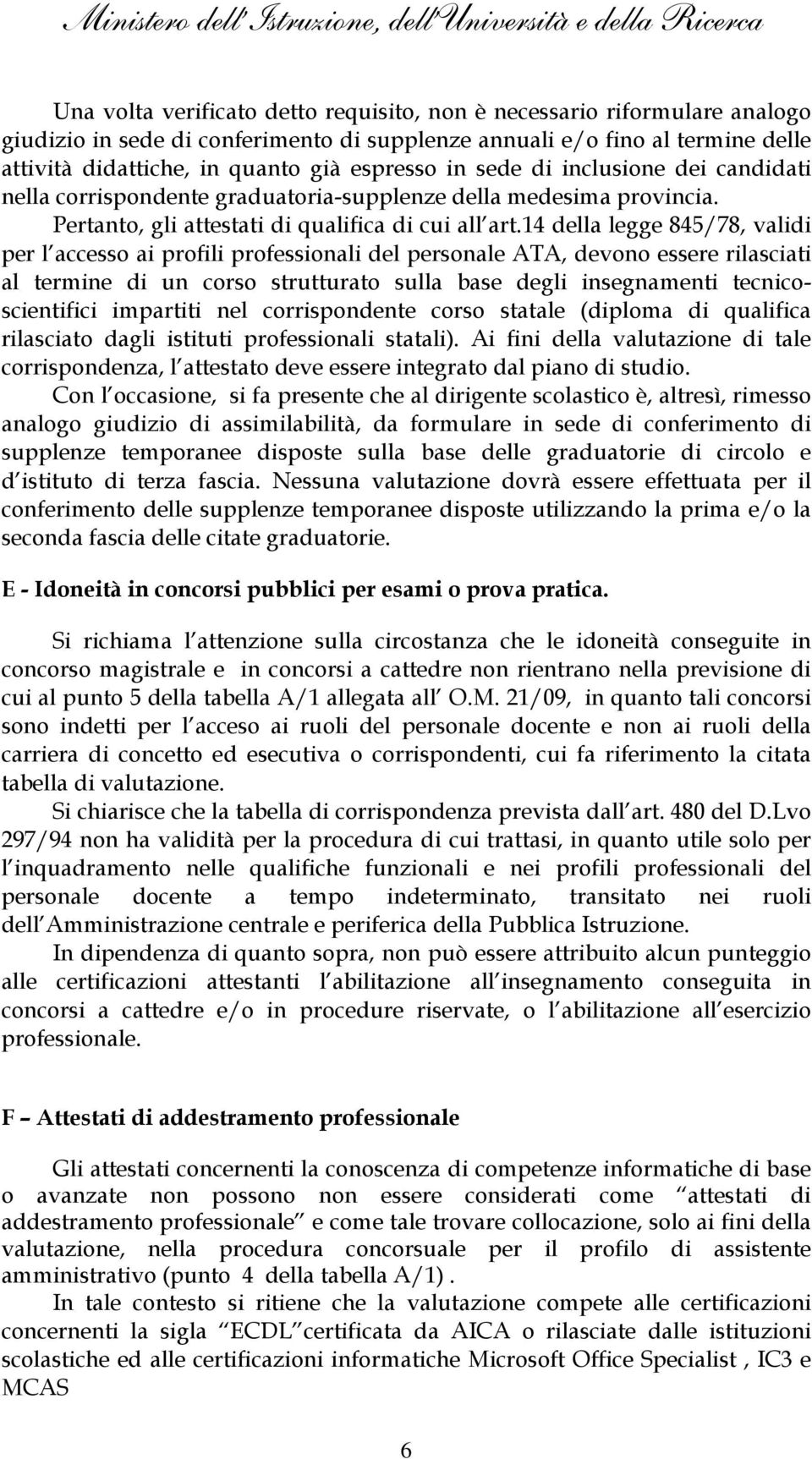 14 della legge 845/78, validi per l accesso ai profili professionali del personale ATA, devono essere rilasciati al termine di un corso strutturato sulla base degli insegnamenti tecnicoscientifici