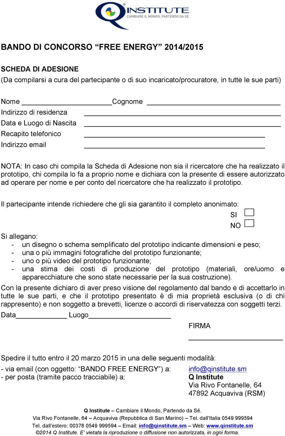 con la presente di essere autorizzato ad operare per nome e per conto del ricercatore che ha realizzato il prototipo.